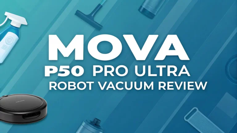 Mova P50 Pro Ultra Robot Vacuum Review: Ultimate Guide 2026