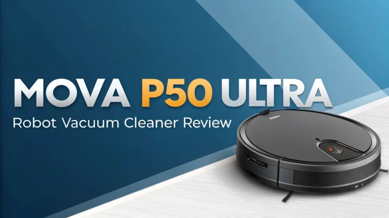 Mova P50 Ultra Robot Vacuum Cleaner Review: Complete Guide